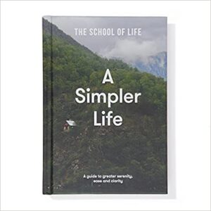 (ENG / ปกแข็ง) A Simpler Life: A guide to greater serenity, ease, and clarity / The School of Life / The School of Life
