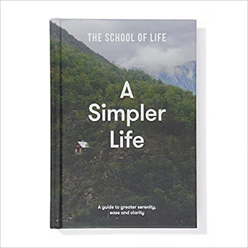 (ENG / ปกแข็ง) A Simpler Life: A guide to greater serenity, ease, and clarity / The School of Life / The School of Life