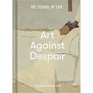 (ENG /ปกแข็ง) Art Against Despair: Pictures to restore hope / The School of Life / The School of Life
