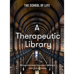 (Eng) (Hardcover) A Therapeutic Library 100 essential books that teach fulfilment, calm and well-being / The School of Life