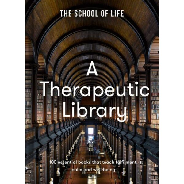 (Eng) (Hardcover) A Therapeutic Library 100 essential books that teach fulfilment, calm and well-being / The School of Life