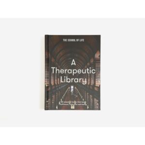 (Eng) (Hardcover) A Therapeutic Library 100 essential books that teach fulfilment, calm and well-being / The School of Life
