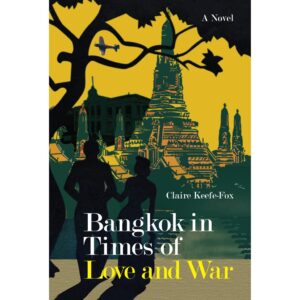 9786164510418-01.jpg (Eng) Bangkok in times of love and war / Claire Keefe-Fox / River Books