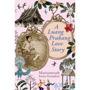 9786164510425-01.jpg (Eng) A Luang Prabang Love Story / Manisamouth Ratana Koumphon / River Books